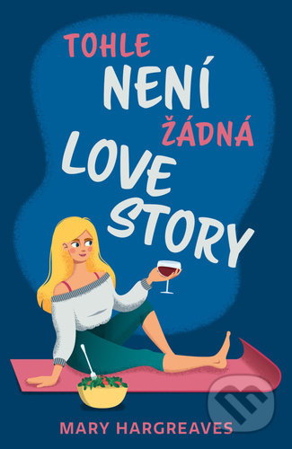 Kniha: Tohle není žádná lovestory (Mary Hargreaves). Red, 2021 Kniha: Tohle není žádná lovestory (Mary Hargreaves). Red, 2021