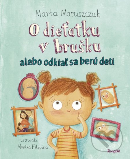 Kniha: O dieťatku v brušku alebo odkiaľ sa berú deti (Marta Maruszczak). Stonožka, 2021 Kniha: O dieťatku v brušku alebo odkiaľ sa berú deti (Marta Maruszczak). Stonožka, 2021