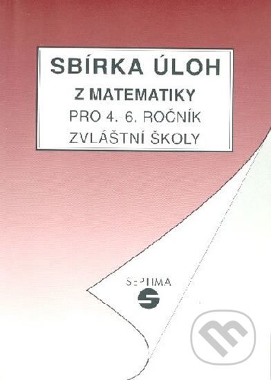 Kniha: Sbírka úloh z matematiky pro 4. - 6. ročník zvláštní školy (Hana Slapničková). Septima, 2019 Kniha: Sbírka úloh z matematiky pro 4. - 6. ročník zvláštní školy (Hana Slapničková). Septima, 2019