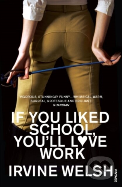 E-kniha: If You Liked School, You'll Love Work (Irvine Welsh). Random House, 2021 E-kniha: If You Liked School, You'll Love Work (Irvine Welsh). Random House, 2021
