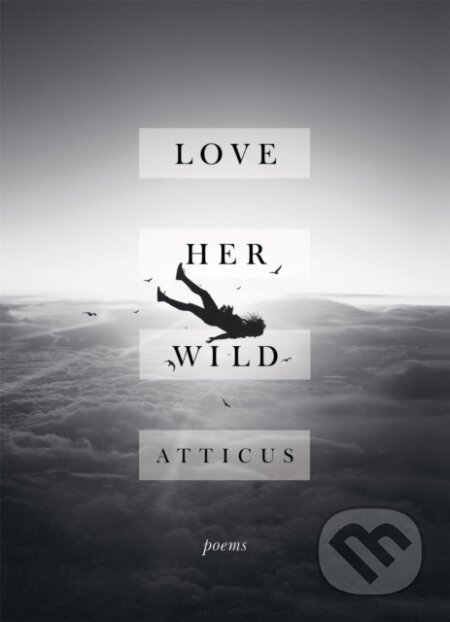 E-kniha: Love Her Wild (Atticus). Headline Publishing Group, 2017 E-kniha: Love Her Wild (Atticus). Headline Publishing Group, 2017
