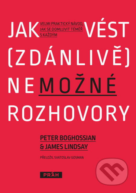 Kniha: Jak vést (zdánlivě) nemožné rozhovory (James Lindsay a Peter Boghossian). Práh, 2021 Kniha: Jak vést (zdánlivě) nemožné rozhovory (James Lindsay a Peter Boghossian). Práh, 2021