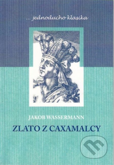 Kniha: Zlato z Caxamalcy (Jakob Wassermann). Ľuba Lučanská, 2015 Kniha: Zlato z Caxamalcy (Jakob Wassermann). Ľuba Lučanská, 2015