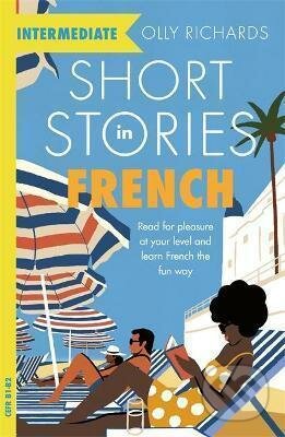 Kniha: Short Stories in French for Intermediate Learners (Olly Richards). Hodder and Stoughton, 2021 Kniha: Short Stories in French for Intermediate Learners (Olly Richards). Hodder and Stoughton, 2021