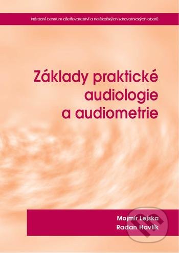 Kniha: Základy praktické audiologie a audiometrie (Mojmír Lejska a Radan Havlík). Národní centrum ošetrovatelství (NCO NZO), 2019 Kniha: Základy praktické audiologie a audiometrie (Mojmír Lejska a Radan Havlík). Národní centrum ošetrovatelství (NCO NZO), 2019