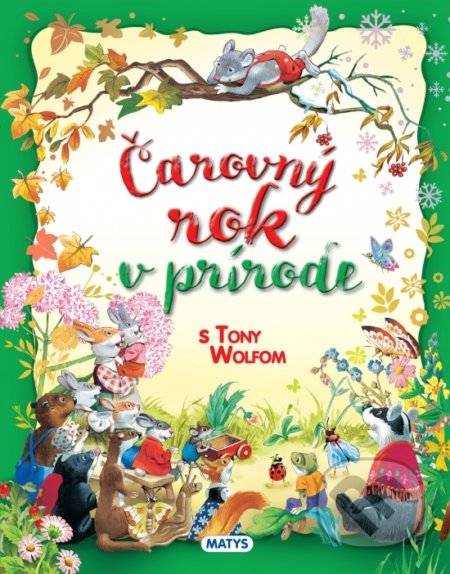 Kniha: Čarovný rok v prírode s Tony Wolfom (Tony Wolf). Matys, 2021 Kniha: Čarovný rok v prírode s Tony Wolfom (Tony Wolf). Matys, 2021