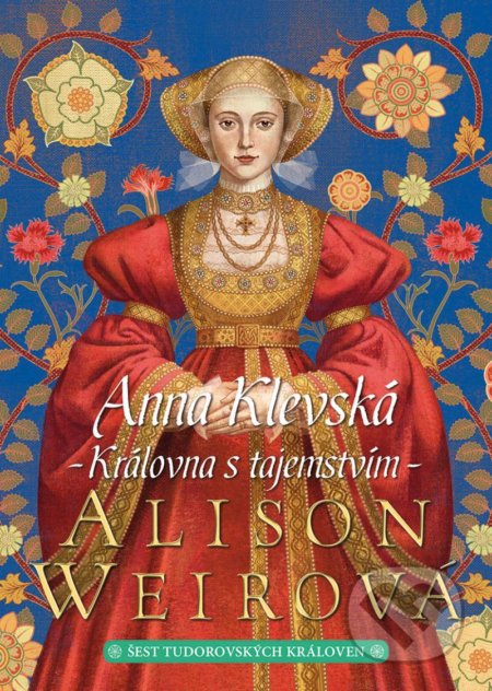 Kniha: Anna Klevská: Královna s tajemstvím (Alison Weir). BB/art, 2021 Kniha: Anna Klevská: Královna s tajemstvím (Alison Weir). BB/art, 2021