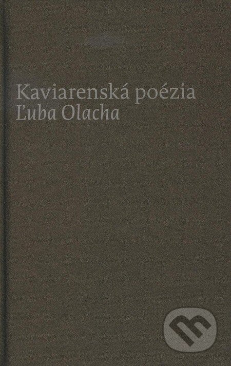 Kniha: Kaviarenská poézia Ľuba Olacha (Ľubomír Olach). Agentúra Aurum, s.r.o., 2011 Kniha: Kaviarenská poézia Ľuba Olacha (Ľubomír Olach). Agentúra Aurum, s.r.o., 2011