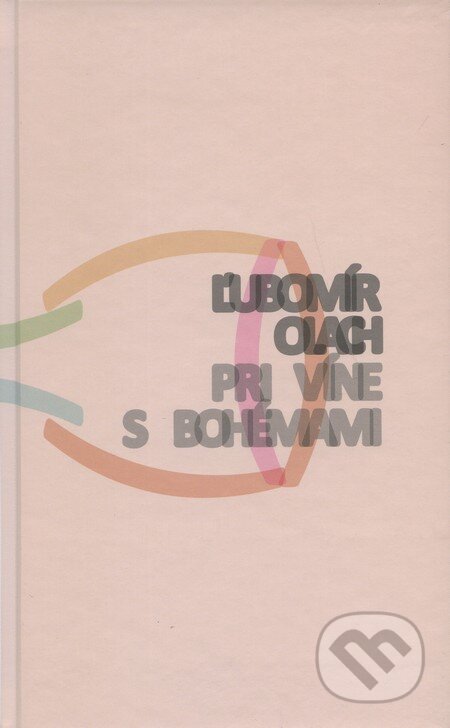 Kniha: Pri víne s Bohémami (Ľubomír Olach). Agentúra Aurum, s.r.o., 2009 Kniha: Pri víne s Bohémami (Ľubomír Olach). Agentúra Aurum, s.r.o., 2009
