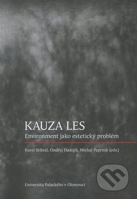 Kniha: Kauza les (Karel Stibral, Michal Peprník a Ondřej Dadejík). Univerzita Palackého v Olomouci, 2010 Kniha: Kauza les (Karel Stibral, Michal Peprník a Ondřej Dadejík). Univerzita Palackého v Olomouci, 2010