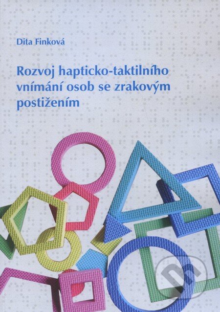 Kniha: Rozvoj hapticko-taktilního vnímaní osob se zrakovým postižením (Dita Finková). Univerzita Palackého v Olomouci, 2011 Kniha: Rozvoj hapticko-taktilního vnímaní osob se zrakovým postižením (Dita Finková). Univerzita Palackého v Olomouci, 2011