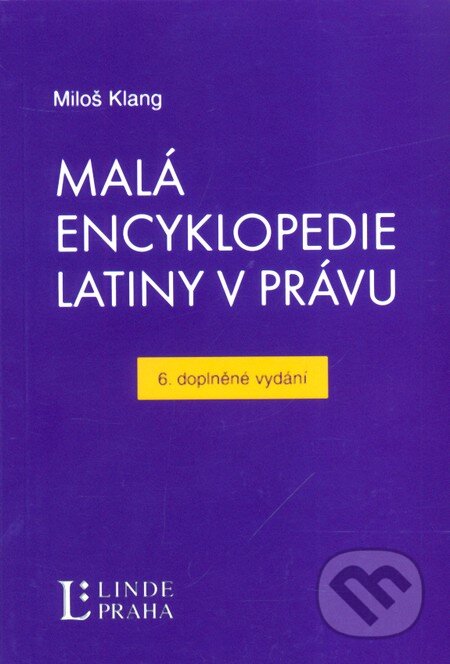 Kniha: Malá encyklopedie latiny v právu (Miloš Klang). Linde, 2011 Kniha: Malá encyklopedie latiny v právu (Miloš Klang). Linde, 2011