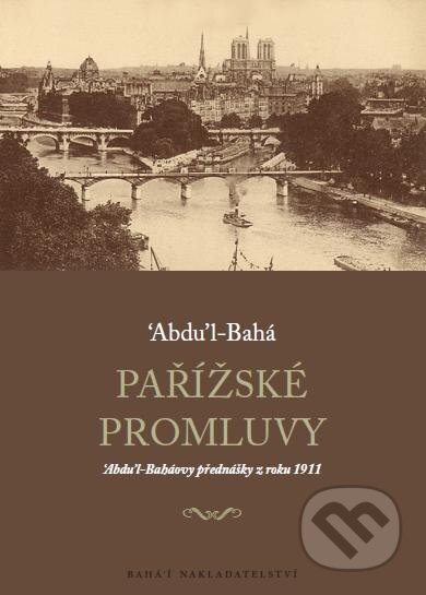 Kniha: Pařížské promluvy (Abdu'l-Bahá). Bahá'í nakladatelství, 2011 Kniha: Pařížské promluvy (Abdu'l-Bahá). Bahá'í nakladatelství, 2011
