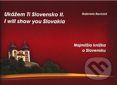 Kniha: Ukážem ti Slovensko II. (brožovaná väzba) (Gabriela Revická). Tricio Literary & Holiday Company, 2011 Kniha: Ukážem ti Slovensko II. (brožovaná väzba) (Gabriela Revická). Tricio Literary & Holiday Company, 2011