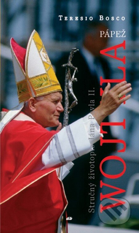 Kniha: Pápež Wojtyla (Teresio Bosco). Don Bosco, 2011 Kniha: Pápež Wojtyla (Teresio Bosco). Don Bosco, 2011