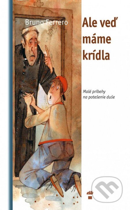 Kniha: Ale veď máme krídla (Bruno Ferrero). Don Bosco, 2006 Kniha: Ale veď máme krídla (Bruno Ferrero). Don Bosco, 2006
