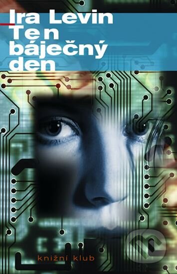 Kniha: Ten báječný den (Ira Levin). Knižní klub, 2011 Kniha: Ten báječný den (Ira Levin). Knižní klub, 2011