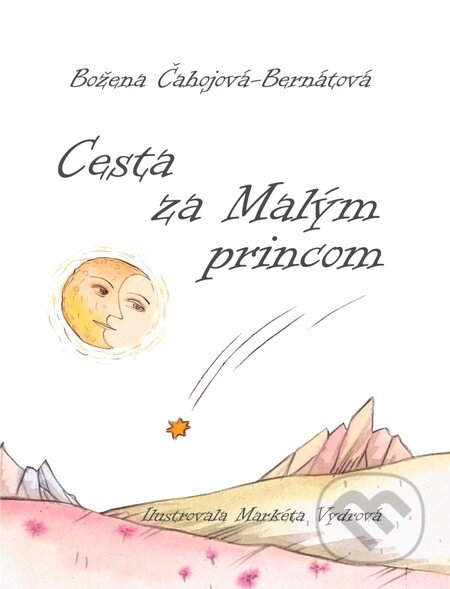 Kniha: Cesta za Malým princom (Božena Čahojová-Bernátová). Don Bosco, 2009 Kniha: Cesta za Malým princom (Božena Čahojová-Bernátová). Don Bosco, 2009
