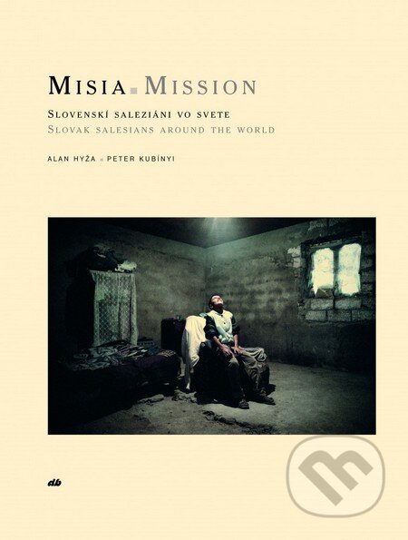 Kniha: MISIA - Mission (Alan Hyža a Peter Kubínyi). Don Bosco, 2010 Kniha: MISIA - Mission (Alan Hyža a Peter Kubínyi). Don Bosco, 2010