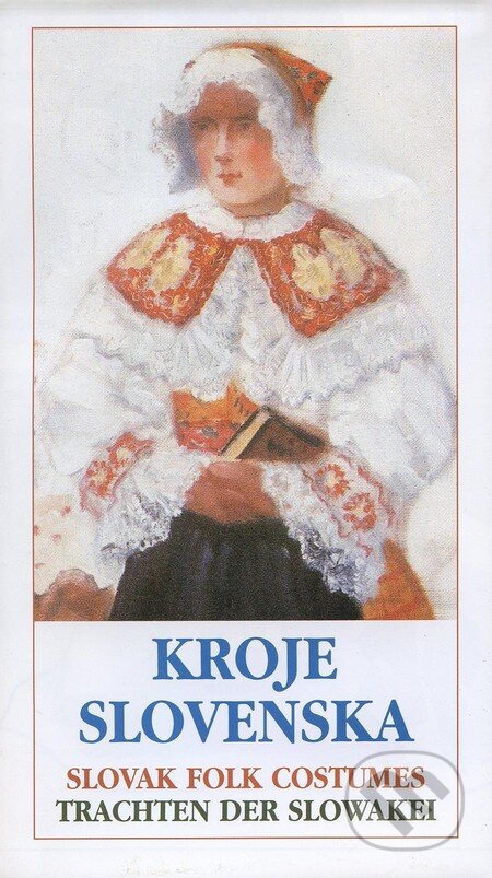Kniha: Kroje Slovenska / Slovak Folk Costumes / Trachten der Slowakei (Ústredie ľudovej umeleckej výroby). Ústredie ľudovej umeleckej výroby, 2000 Kniha: Kroje Slovenska / Slovak Folk Costumes / Trachten der Slowakei (Ústredie ľudovej umeleckej výroby). Ústredie ľudovej umeleckej výroby, 2000