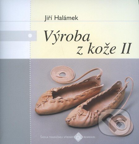 Kniha: Výroba z kože II. (Jiří Halámek). Ústredie ľudovej umeleckej výroby Kniha: Výroba z kože II. (Jiří Halámek). Ústredie ľudovej umeleckej výroby