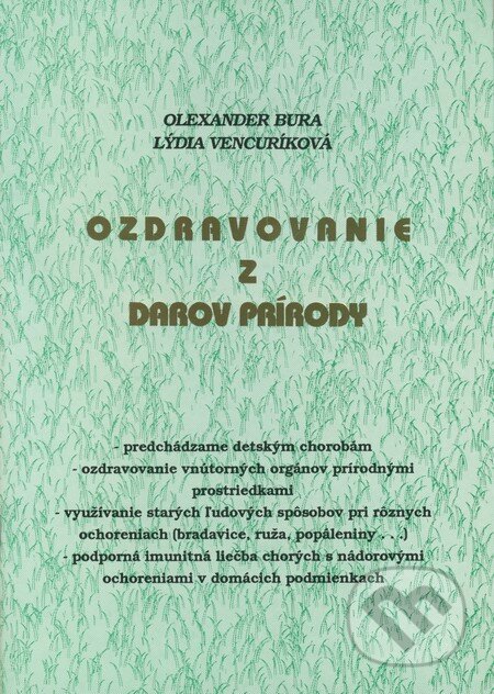 Kniha: Ozdravovanie z darov prírody (Lýdia Vencuríková a Olexander Bura). Lýdia Vencuríková Kniha: Ozdravovanie z darov prírody (Lýdia Vencuríková a Olexander Bura). Lýdia Vencuríková