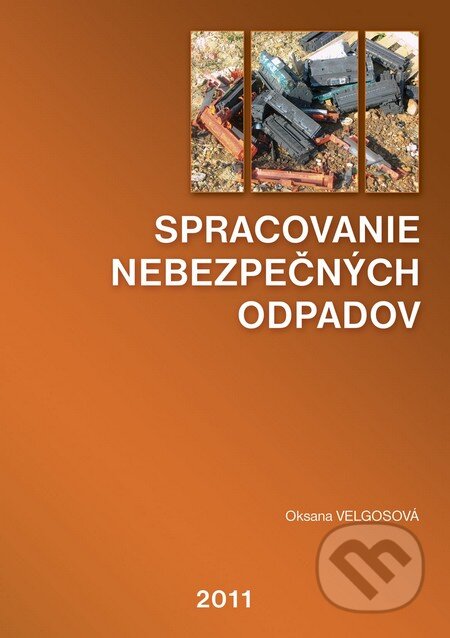 Kniha: Spracovanie nebezpečných odpadov (Oksana Velgosová), 2011 Kniha: Spracovanie nebezpečných odpadov (Oksana Velgosová), 2011