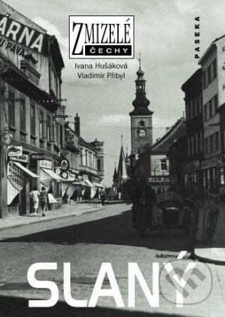 Kniha: Zmizelé Čechy - Slaný (Ivana Hušáková a Vladimír Přibyl). Paseka, 2011 Kniha: Zmizelé Čechy - Slaný (Ivana Hušáková a Vladimír Přibyl). Paseka, 2011