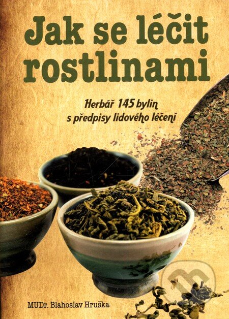 Kniha: Jak se léčit rostlinami (Blahoslav Hruška). Ottovo nakladatelství, 2011 Kniha: Jak se léčit rostlinami (Blahoslav Hruška). Ottovo nakladatelství, 2011