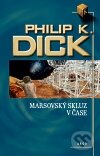 Kniha: Marsovský skluz v čase (Philip K. Dick). Argo, 2011 Kniha: Marsovský skluz v čase (Philip K. Dick). Argo, 2011