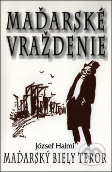 Kniha: Maďarské vraždenie (József Halmi). Eko-konzult, 2011 Kniha: Maďarské vraždenie (József Halmi). Eko-konzult, 2011