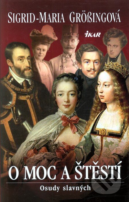 Kniha: O moc a štěstí (Sigrid-Maria Grössingová). Ikar CZ, 2011 Kniha: O moc a štěstí (Sigrid-Maria Grössingová). Ikar CZ, 2011