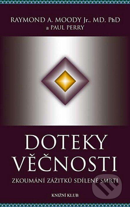 Kniha: Doteky věčnosti (Paul Perry a Raymond A. Moody). Knižní klub Kniha: Doteky věčnosti (Paul Perry a Raymond A. Moody). Knižní klub