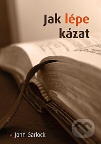 Kniha: Jak lépe kázat (John Garlock). Samuel, 2011 Kniha: Jak lépe kázat (John Garlock). Samuel, 2011
