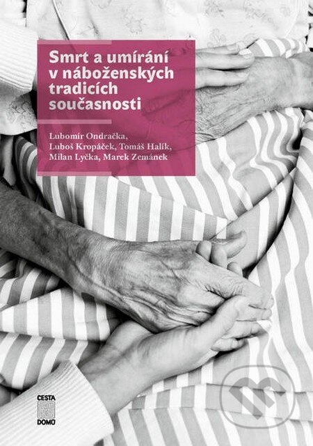 Kniha: Smrt a umírání v náboženských tradicích současnosti (Lubomír Ondračka a kolektív). Cesta domů, 2011 Kniha: Smrt a umírání v náboženských tradicích současnosti (Lubomír Ondračka a kolektív). Cesta domů, 2011