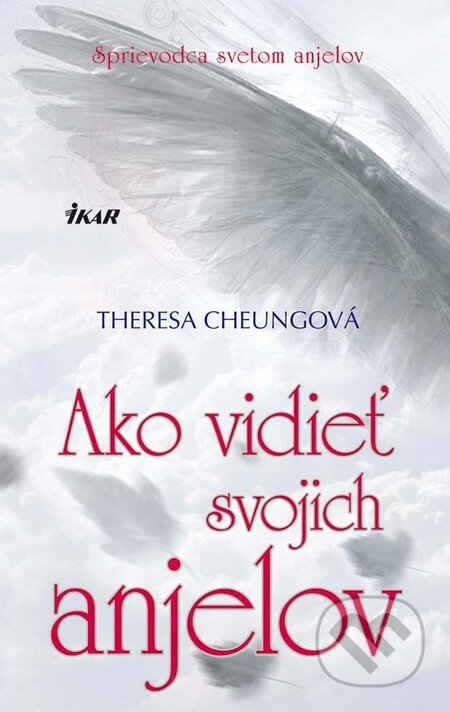 Kniha: Ako vidieť svojich anjelov (Theresa Cheung). Ikar, 2011 Kniha: Ako vidieť svojich anjelov (Theresa Cheung). Ikar, 2011