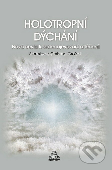 Kniha: Holotropní dýchání (Christina Grofová a Stanislav Grof). Holos, 2011 Kniha: Holotropní dýchání (Christina Grofová a Stanislav Grof). Holos, 2011