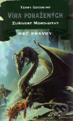 Kniha: Víra poražených VI. - Zuřivost Mord-sithy (Terry Goodkind). Classic, 2001 Kniha: Víra poražených VI. - Zuřivost Mord-sithy (Terry Goodkind). Classic, 2001
