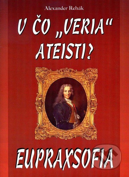Kniha: V čo "veria" Ateisti? (Alexander Rehák). Eko-konzult, 2008 Kniha: V čo "veria" Ateisti? (Alexander Rehák). Eko-konzult, 2008