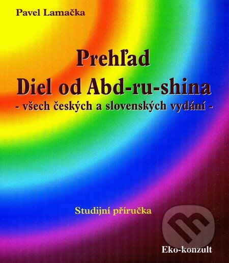 Kniha: Prehľad Diel od Abd-ru-shina (Pavel Lamačka). Eko-konzult, 2000 Kniha: Prehľad Diel od Abd-ru-shina (Pavel Lamačka). Eko-konzult, 2000