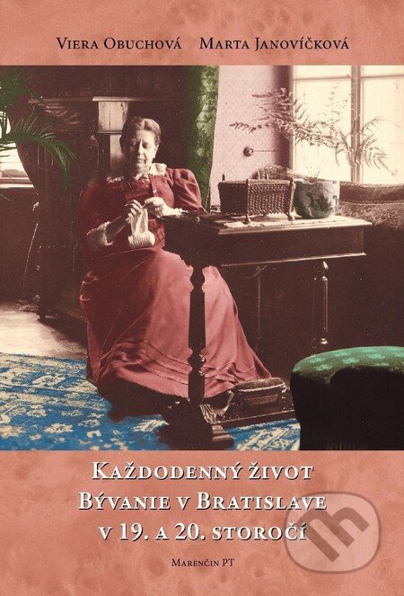 Kniha: Každodenný život a bývanie v Bratislave (Marta Janovíčková a Viera Obuchová). Marenčin PT, 2011 Kniha: Každodenný život a bývanie v Bratislave (Marta Janovíčková a Viera Obuchová). Marenčin PT, 2011