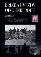 Kniha: Kříže a hvězdy od Dunkerque (Jiří Plachý). Svět křídel, 2011 Kniha: Kříže a hvězdy od Dunkerque (Jiří Plachý). Svět křídel, 2011