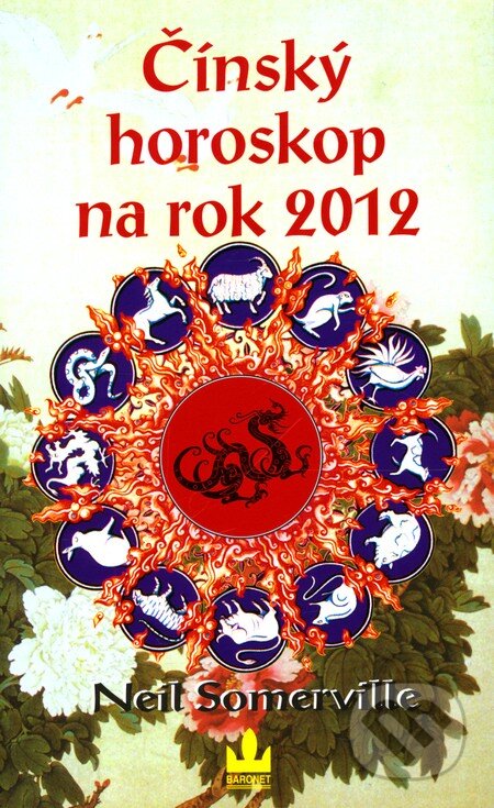 Kniha: Čínský horoskop na rok 2012 (Neil Somerville). Baronet, 2011 Kniha: Čínský horoskop na rok 2012 (Neil Somerville). Baronet, 2011