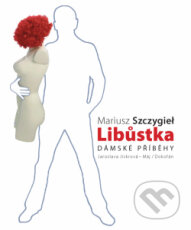 Kniha: Libůstka (Mariusz Szczygieł). Dokořán, 2011 Kniha: Libůstka (Mariusz Szczygieł). Dokořán, 2011