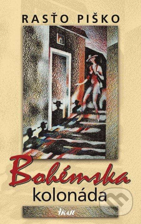 Kniha: Bohémska kolonáda (Rasťo Piško). Ikar, 2011 Kniha: Bohémska kolonáda (Rasťo Piško). Ikar, 2011