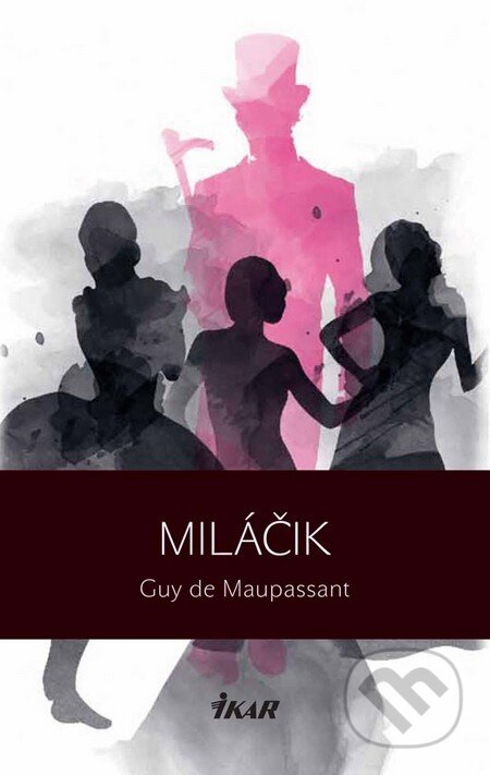Kniha: Miláčik (Guy de Maupassant). Ikar, 2011 Kniha: Miláčik (Guy de Maupassant). Ikar, 2011