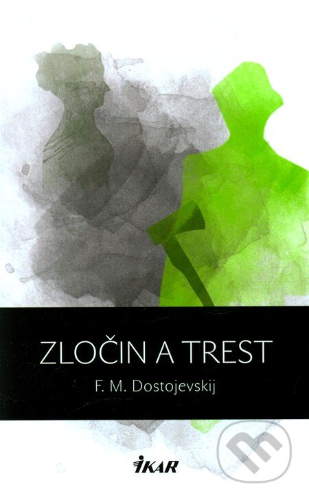 Kniha: Zločin a trest (Fiodor Michajlovič Dostojevskij). Ikar, 2011 Kniha: Zločin a trest (Fiodor Michajlovič Dostojevskij). Ikar, 2011