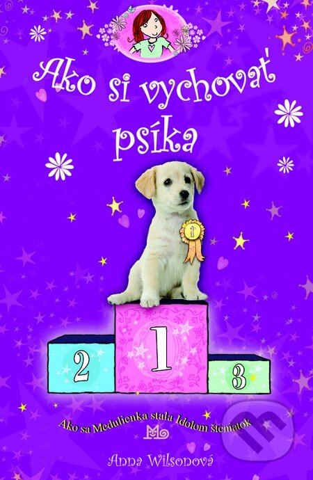 Kniha: Ako si vychovať psíka (Anna Wilsonová). Mladé letá, 2011 Kniha: Ako si vychovať psíka (Anna Wilsonová). Mladé letá, 2011
