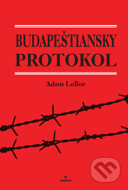 Kniha: Budapeštiansky protokol (Adam LeBor). Perfekt, 2011 Kniha: Budapeštiansky protokol (Adam LeBor). Perfekt, 2011