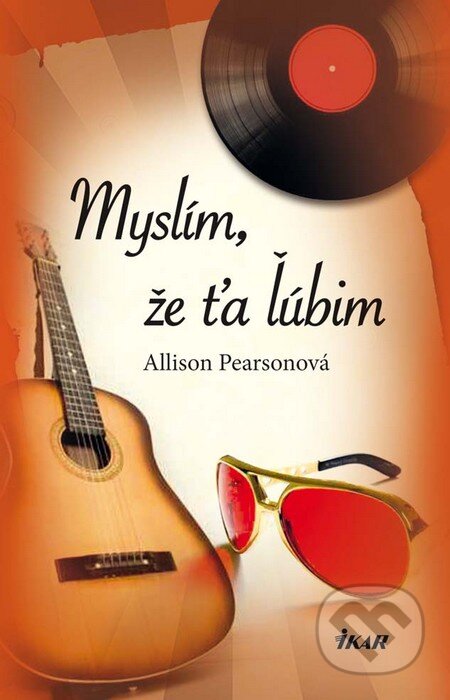 Kniha: Myslím, že ťa ľúbim (Allison Pearson). Ikar, 2011 Kniha: Myslím, že ťa ľúbim (Allison Pearson). Ikar, 2011